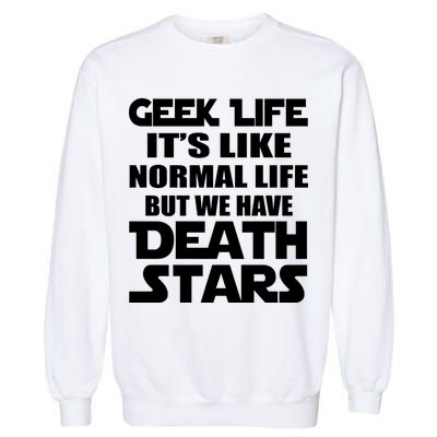 Geek Life Is Normal But We Have Death Stars Garment-Dyed Sweatshirt