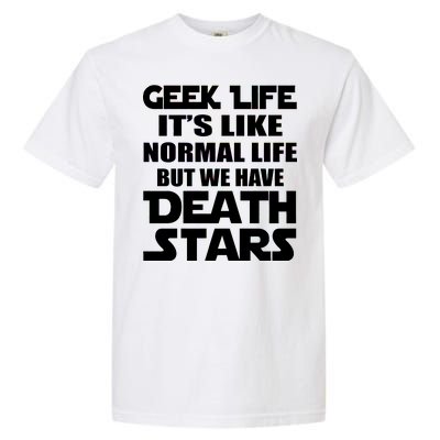 Geek Life Is Normal But We Have Death Stars Garment-Dyed Heavyweight T-Shirt