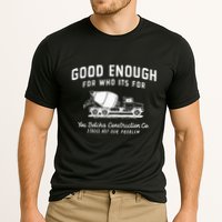 Good Enough For Who ItS For You Betcha Construction Performance Shirt