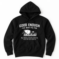 Good Enough For Who ItS For You Betcha Construction Hoodie