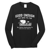 Good Enough For Who ItS For You Betcha Construction Long Sleeve Shirt