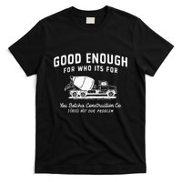 Good Enough For Who ItS For You Betcha Construction T-Shirt