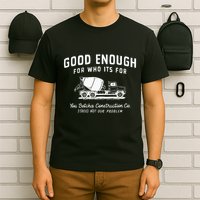Good Enough For Who ItS For You Betcha Construction T-Shirt