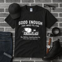 Good Enough For Who ItS For You Betcha Construction Tall T-Shirt