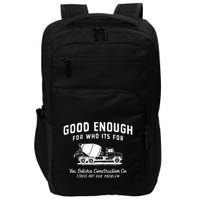 Good Enough For Who ItS For You Betcha Construction Impact Tech Backpack