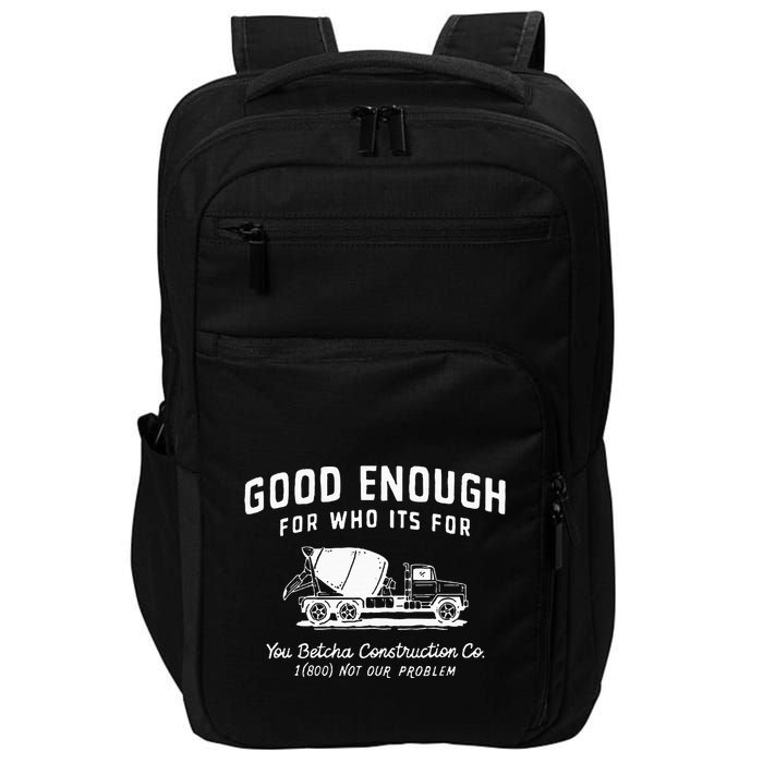 Good Enough For Who ItS For You Betcha Construction Impact Tech Backpack
