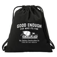 Good Enough For Who ItS For You Betcha Construction Drawstring Bag