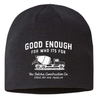 Good Enough For Who ItS For You Betcha Construction Sustainable Beanie