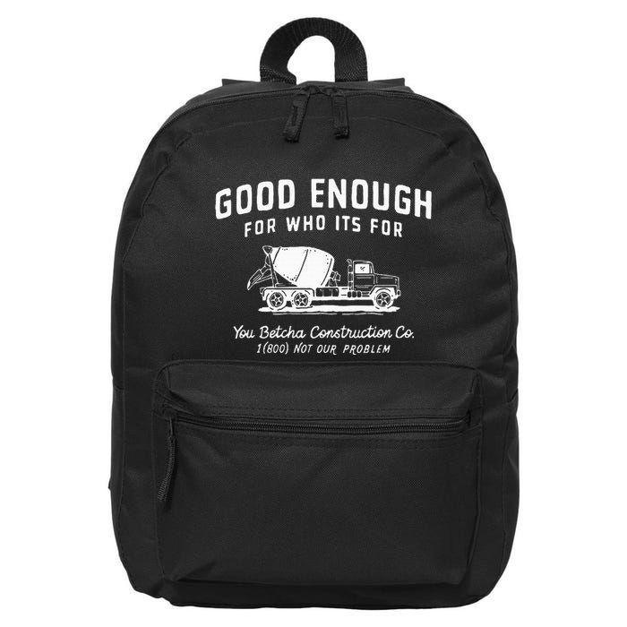 Good Enough For Who ItS For You Betcha Construction 16 in Basic Backpack
