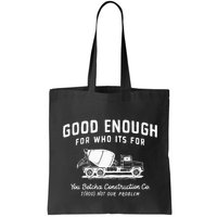Good Enough For Who ItS For You Betcha Construction Bag