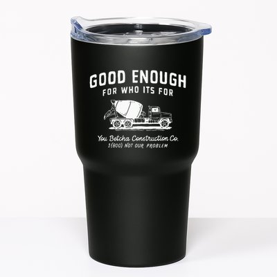 Good Enough For Who ItS For You Betcha Construction Tumbler