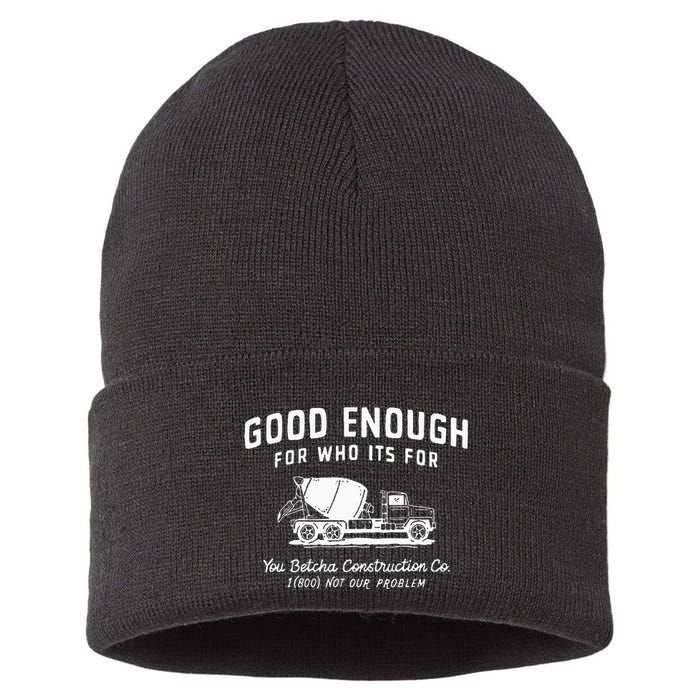 Good Enough For Who ItS For You Betcha Construction Sustainable Knit Beanie