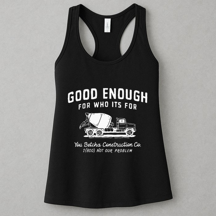 Good Enough For Who ItS For You Betcha Construction Womens Tank Top