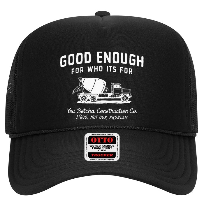 Good Enough For Who ItS For You Betcha Construction Trucker Hat