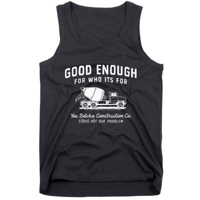 Good Enough For Who ItS For You Betcha Construction Tank Top