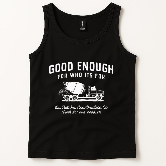 Good Enough For Who ItS For You Betcha Construction Tank Top