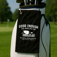 Good Enough For Who ItS For You Betcha Construction Golf Towel