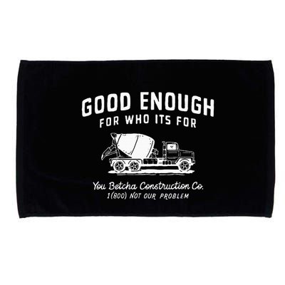 Good Enough For Who ItS For You Betcha Construction Microfiber Hand Towel