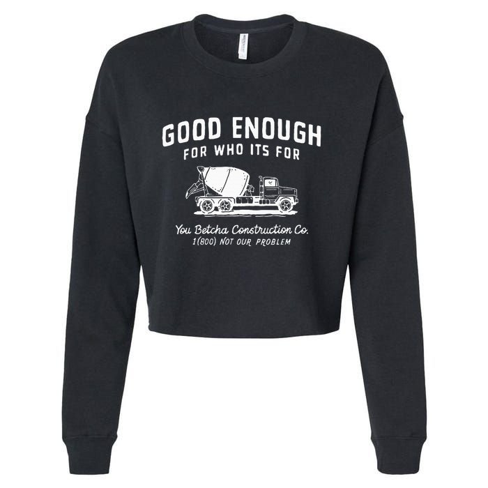 Good Enough For Who ItS For You Betcha Construction Cropped Pullover Crew