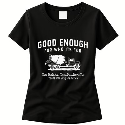 Good Enough For Who ItS For You Betcha Construction Womens T-Shirt