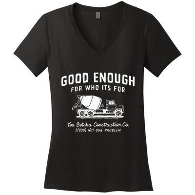Good Enough For Who ItS For You Betcha Construction Women's V-Neck T-Shirt