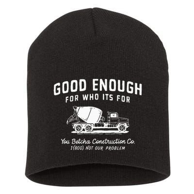 Good Enough For Who ItS For You Betcha Construction Short Acrylic Beanie