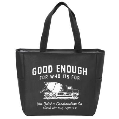 Good Enough For Who ItS For You Betcha Construction Zip Tote Bag