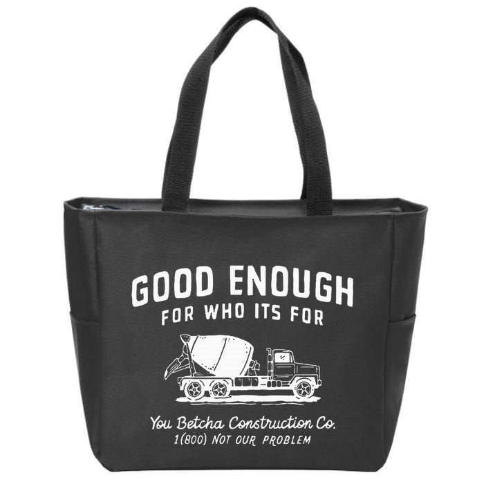 Good Enough For Who ItS For You Betcha Construction Zip Tote Bag