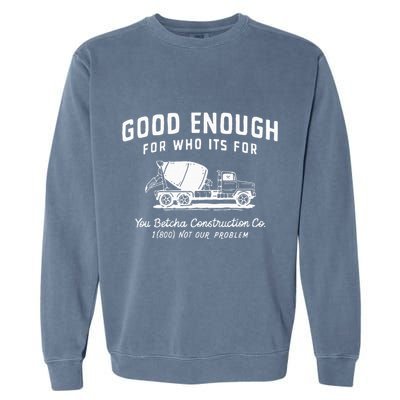 Good Enough For Who ItS For You Betcha Construction Garment-Dyed Sweatshirt