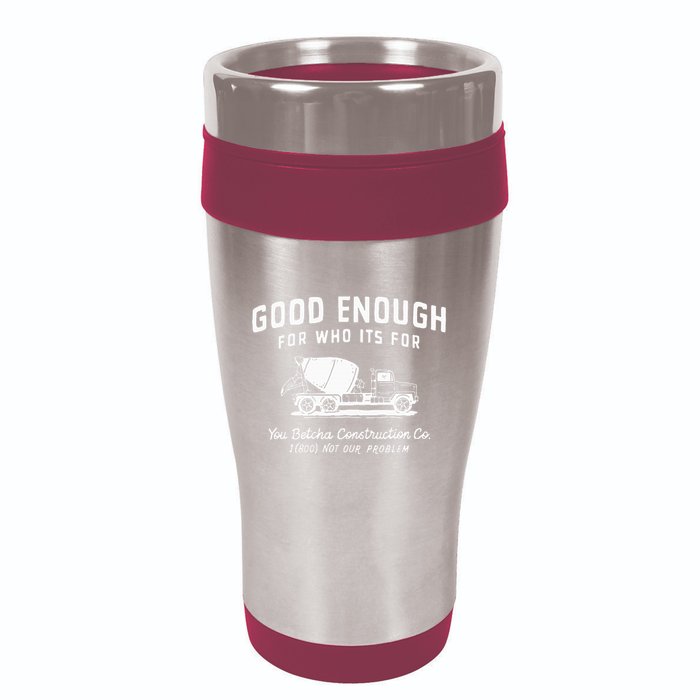 Good Enough For Who ItS For You Betcha Construction 16oz Travel Tumbler