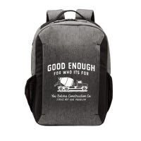 Good Enough For Who ItS For You Betcha Construction Vector Backpack