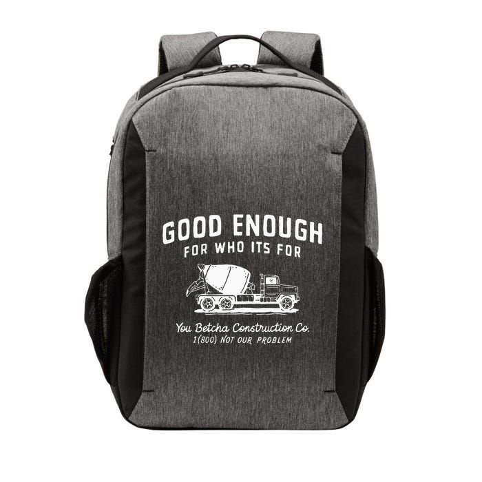 Good Enough For Who ItS For You Betcha Construction Vector Backpack