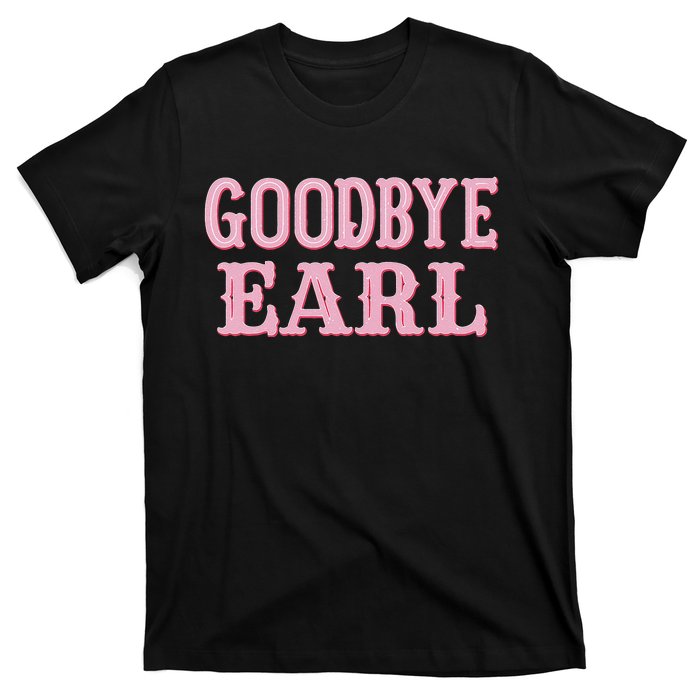 Goodbye Earl Funny Sayings Cowgirls Country Western Concert T-Shirt