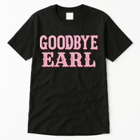 Goodbye Earl Funny Sayings Cowgirls Country Western Concert Tall T-Shirt