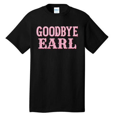 Goodbye Earl Funny Sayings Cowgirls Country Western Concert Tall T-Shirt