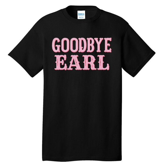 Goodbye Earl Funny Sayings Cowgirls Country Western Concert Tall T-Shirt