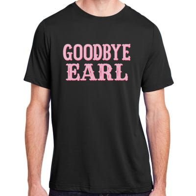 Goodbye Earl Funny Sayings Cowgirls Country Western Concert Adult ChromaSoft Performance T-Shirt