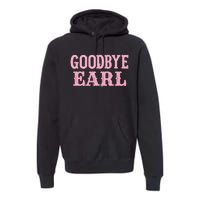 Goodbye Earl Funny Sayings Cowgirls Country Western Concert Premium Hoodie