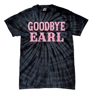 Goodbye Earl Funny Sayings Cowgirls Country Western Concert Tie-Dye T-Shirt