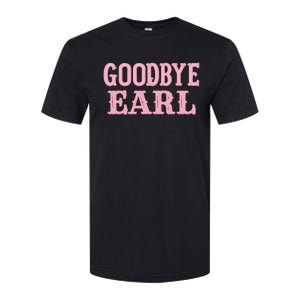 Goodbye Earl Funny Sayings Cowgirls Country Western Concert Softstyle CVC T-Shirt