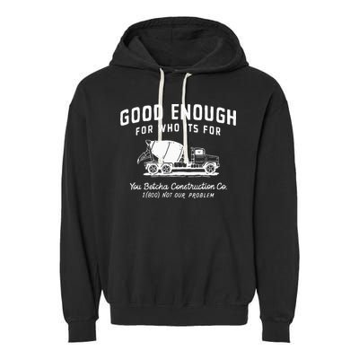 Good Enough For Who ItS For You Betcha Construction Garment-Dyed Fleece Hoodie