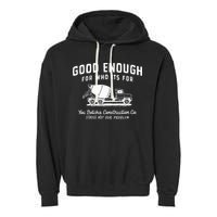 Good Enough For Who ItS For You Betcha Construction Garment-Dyed Fleece Hoodie