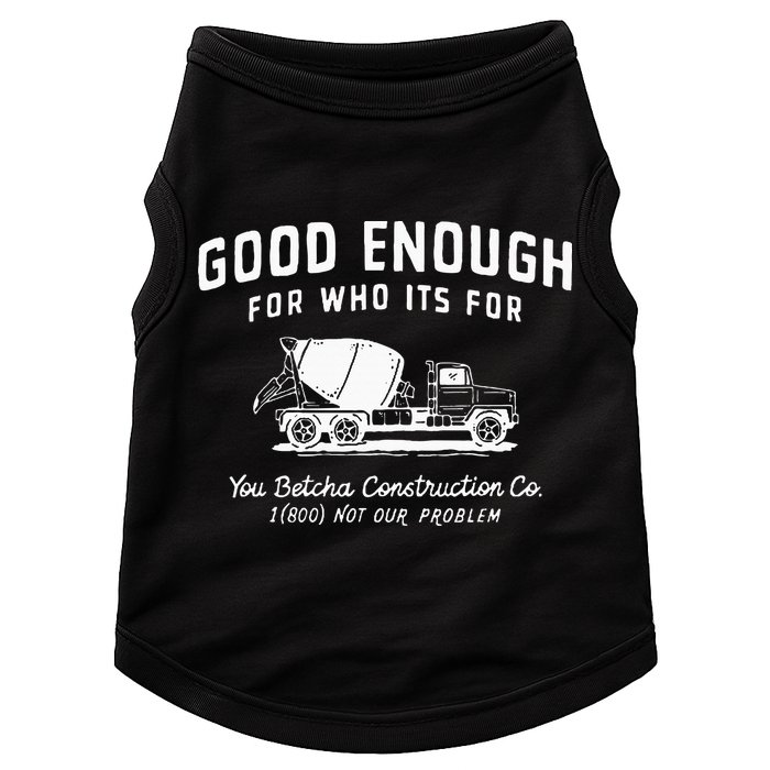 Good Enough For Who ItS For You Betcha Construction Doggie Tank