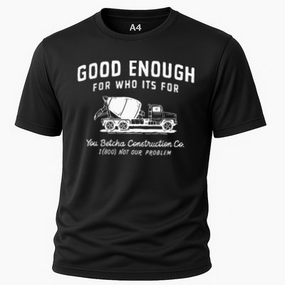 Good Enough For Who ItS For You Betcha Construction Performance Shirt