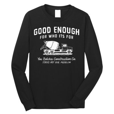Good Enough For Who ItS For You Betcha Construction Long Sleeve Shirt