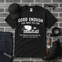 Good Enough For Who ItS For You Betcha Construction Tall T-Shirt