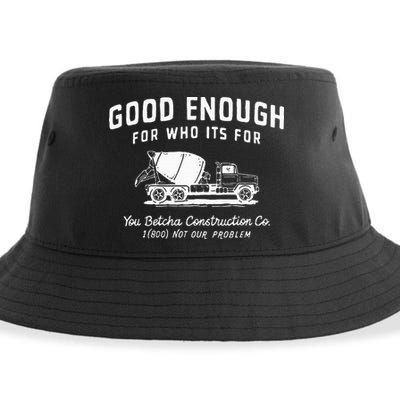 Good Enough For Who ItS For You Betcha Construction Sustainable Bucket Hat