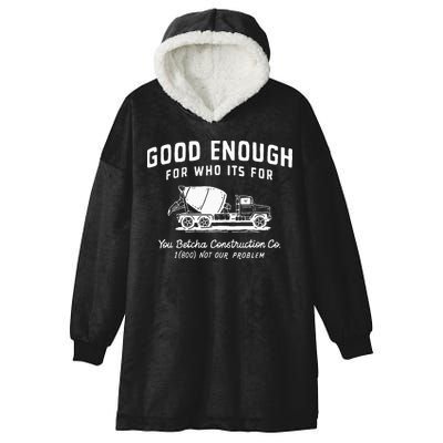 Good Enough For Who ItS For You Betcha Construction Hooded Wearable Blanket
