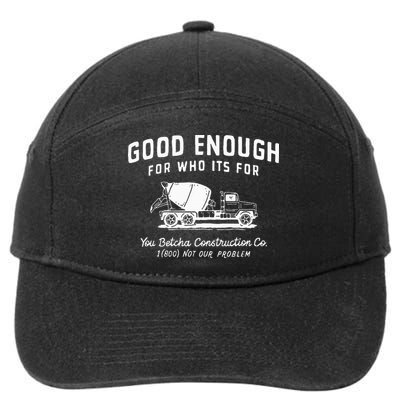 Good Enough For Who ItS For You Betcha Construction 7-Panel Snapback Hat