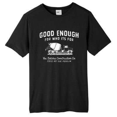 Good Enough For Who ItS For You Betcha Construction Tall Fusion ChromaSoft Performance T-Shirt